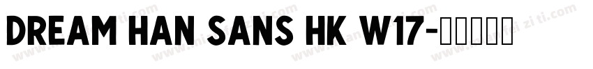 Dream Han Sans HK W17字体转换